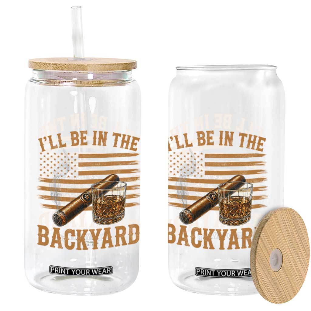 I Will Be In The Backyard Glass Can Funny Bourbon Cigar Lover USA Flag