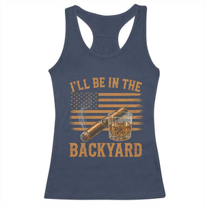 I Will Be In The Backyard Racerback Tank Top Funny Bourbon Cigar Lover USA Flag