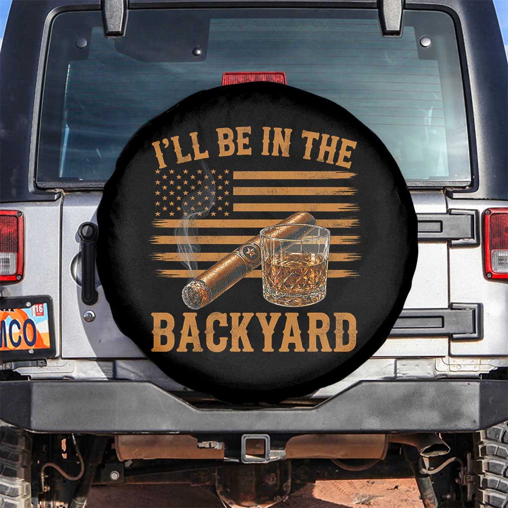 I Will Be In The Backyard Spare Tire Cover Funny Bourbon Cigar Lover USA Flag