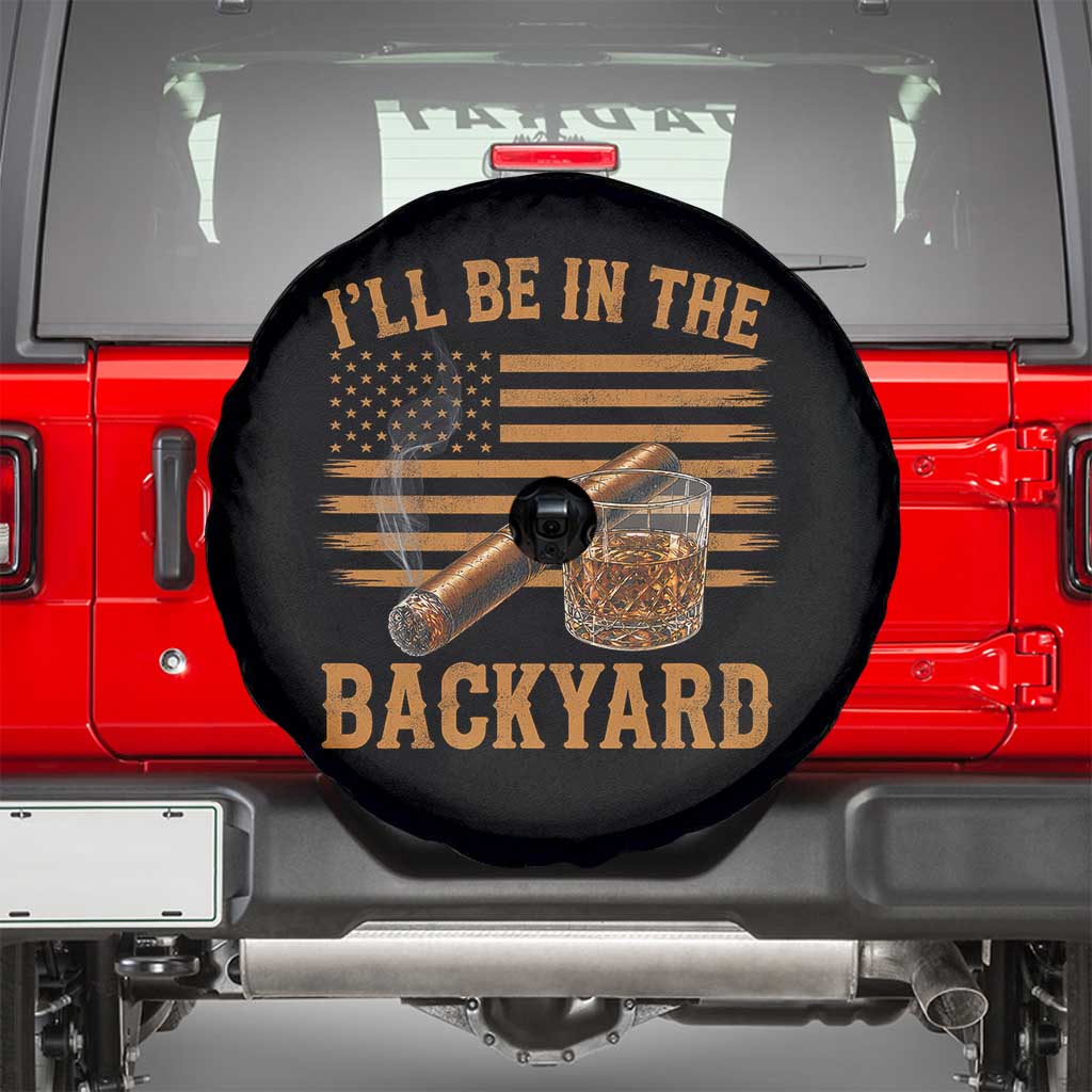 I Will Be In The Backyard Spare Tire Cover Funny Bourbon Cigar Lover USA Flag