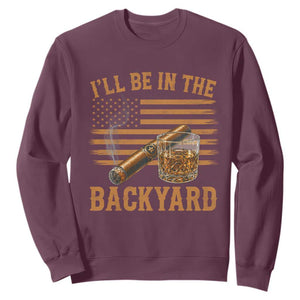 I Will Be In The Backyard Sweatshirt Funny Bourbon Cigar Lover USA Flag