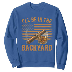 I Will Be In The Backyard Sweatshirt Funny Bourbon Cigar Lover USA Flag