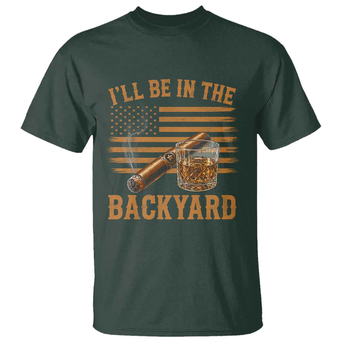 I Will Be In The Backyard T Shirt Funny Bourbon Cigar Lover USA Flag