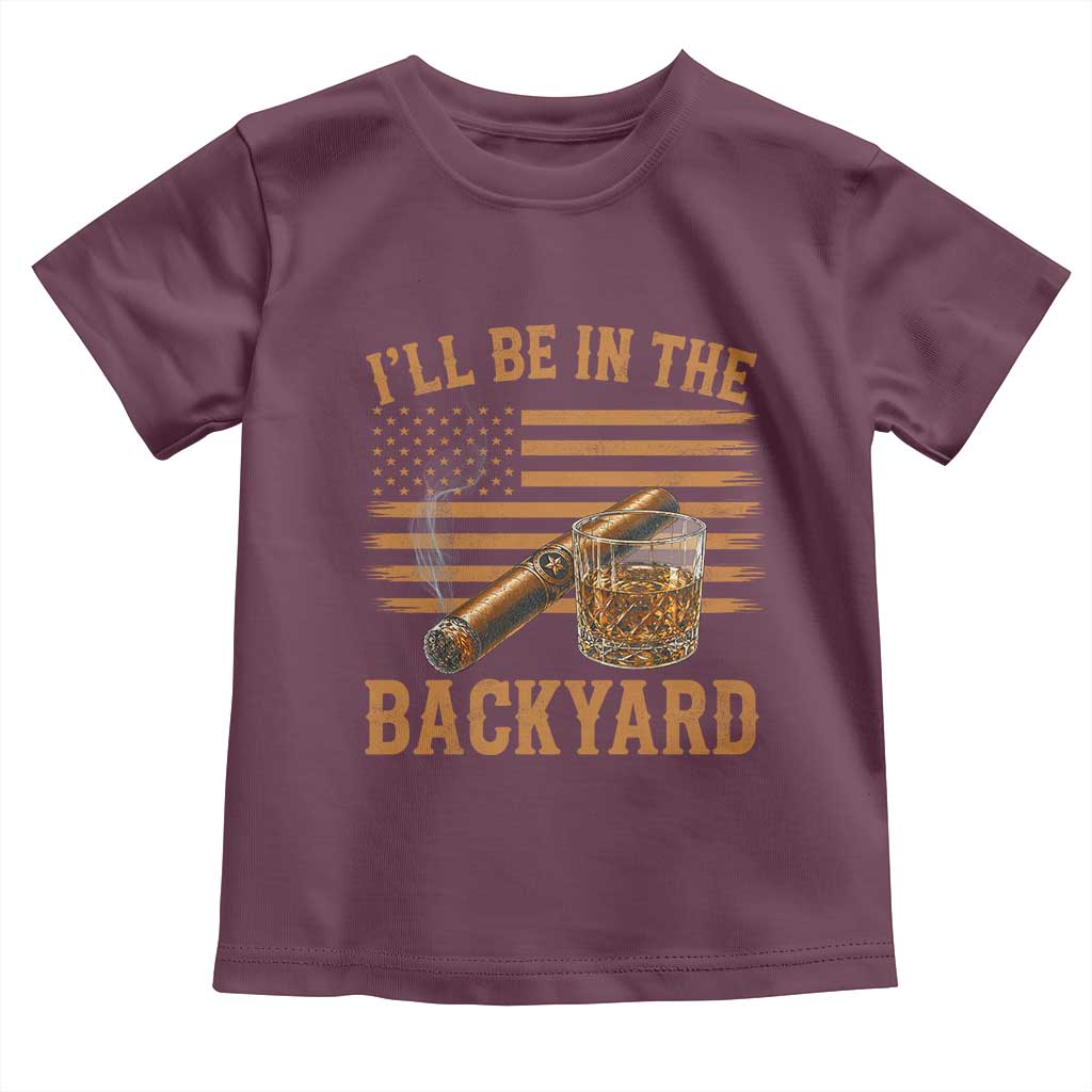 I Will Be In The Backyard Toddler T Shirt Funny Bourbon Cigar Lover USA Flag