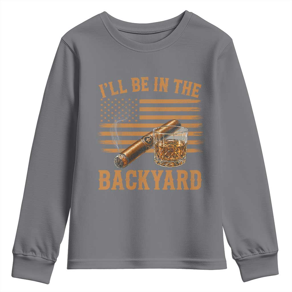 I Will Be In The Backyard Youth Sweatshirt Funny Bourbon Cigar Lover USA Flag