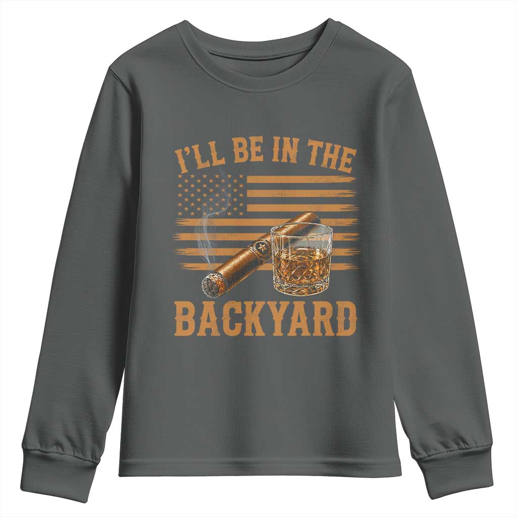 I Will Be In The Backyard Youth Sweatshirt Funny Bourbon Cigar Lover USA Flag