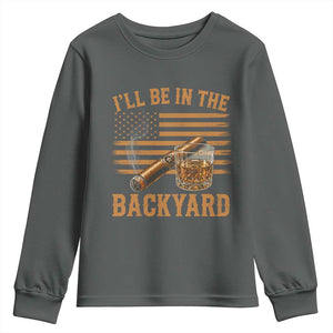 I Will Be In The Backyard Youth Sweatshirt Funny Bourbon Cigar Lover USA Flag