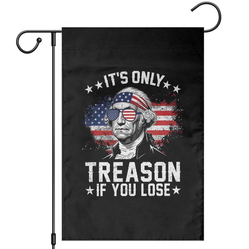 It Is Only Treason If You Lose George Washington Garden Flag Funny 4th of July Vintage American Flag TS11 Black Print Your Wear