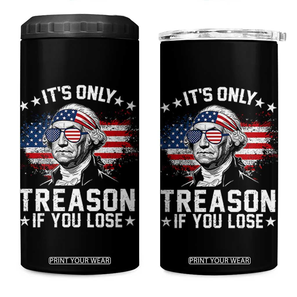 It Is Only Treason If You Lose George Washington 4 in 1 Can Cooler Tumbler Funny 4th of July Vintage American Flag