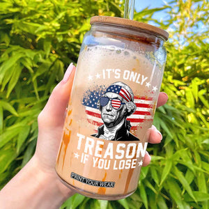 It Is Only Treason If You Lose George Washington Glass Can Funny 4th of July Vintage American Flag