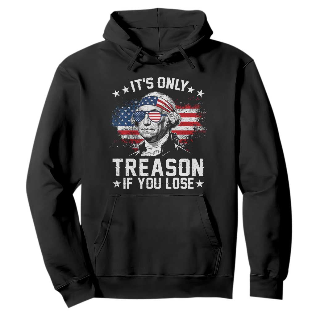 It Is Only Treason If You Lose George Washington Hoodie Funny 4th of July Vintage American Flag