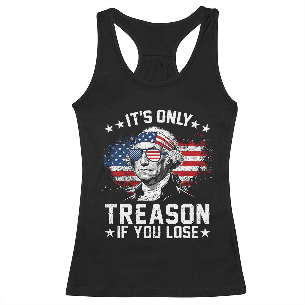 It Is Only Treason If You Lose George Washington Racerback Tank Top Funny 4th of July Vintage American Flag