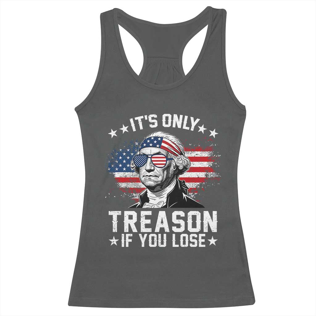 It Is Only Treason If You Lose George Washington Racerback Tank Top Funny 4th of July Vintage American Flag