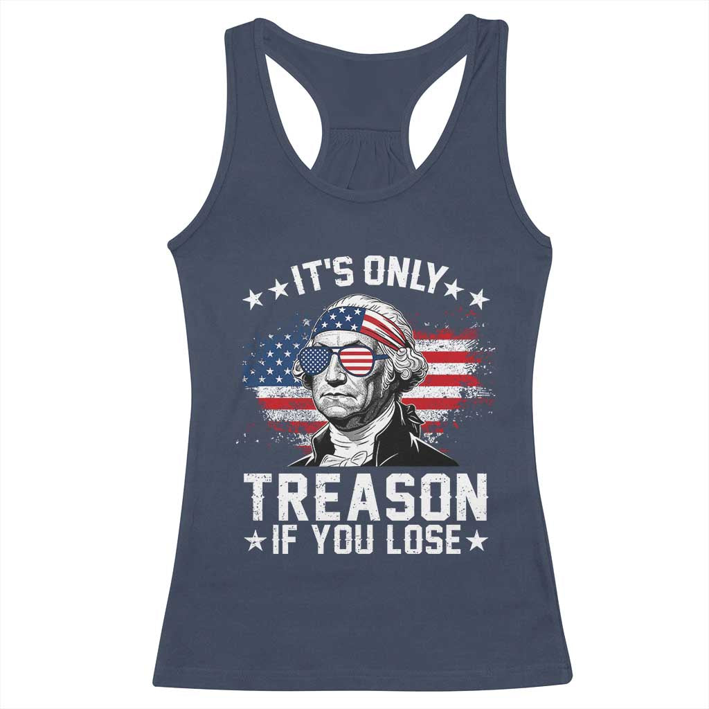 It Is Only Treason If You Lose George Washington Racerback Tank Top Funny 4th of July Vintage American Flag