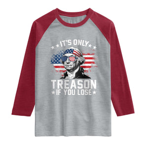 It Is Only Treason If You Lose George Washington Raglan Shirt Funny 4th of July Vintage American Flag