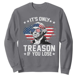 It Is Only Treason If You Lose George Washington Sweatshirt Funny 4th of July Vintage American Flag
