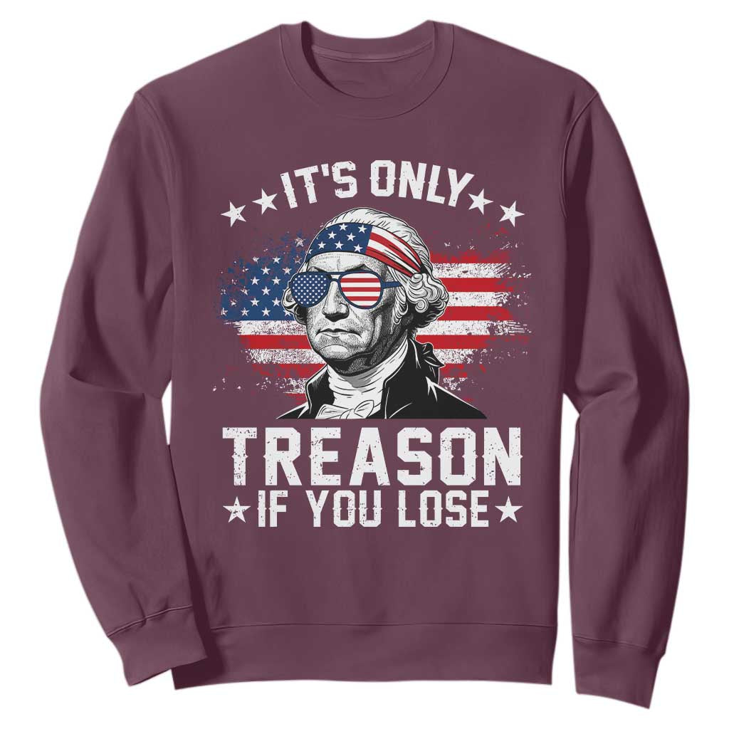 It Is Only Treason If You Lose George Washington Sweatshirt Funny 4th of July Vintage American Flag