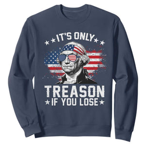 It Is Only Treason If You Lose George Washington Sweatshirt Funny 4th of July Vintage American Flag