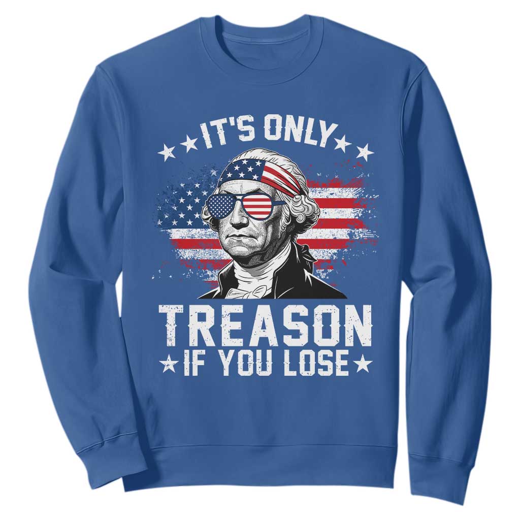 It Is Only Treason If You Lose George Washington Sweatshirt Funny 4th of July Vintage American Flag