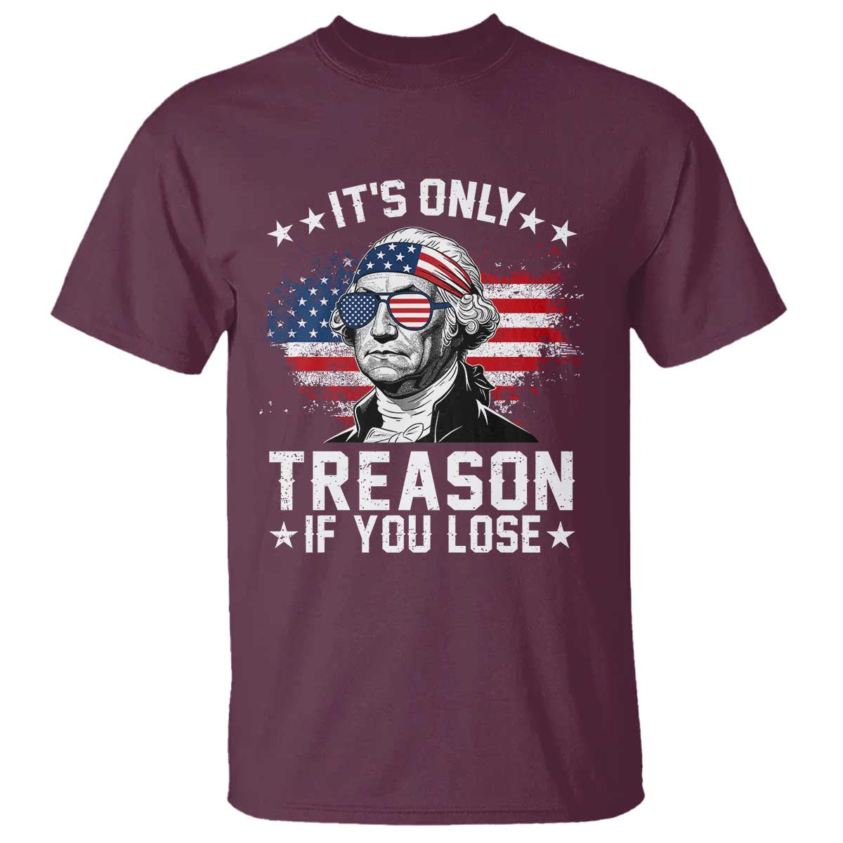 It Is Only Treason If You Lose George Washington T Shirt Funny 4th of July Vintage American Flag