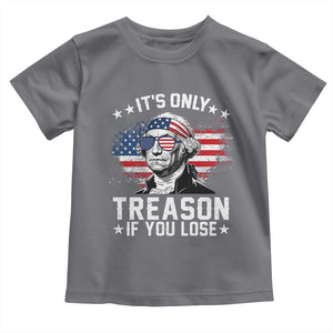 It Is Only Treason If You Lose George Washington Toddler T Shirt Funny 4th of July Vintage American Flag