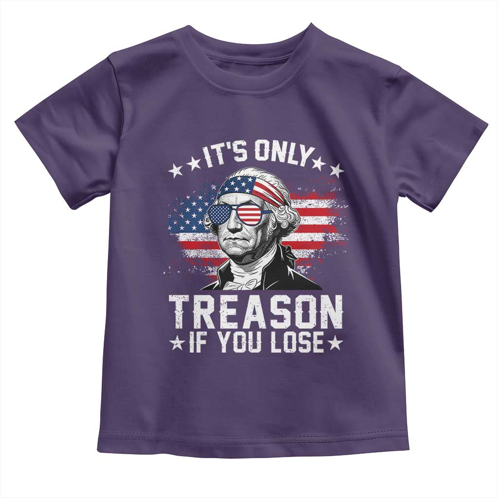 It Is Only Treason If You Lose George Washington Toddler T Shirt Funny 4th of July Vintage American Flag