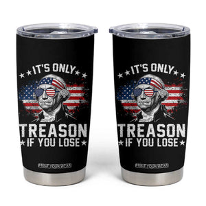 It Is Only Treason If You Lose George Washington Tumbler Cup Funny 4th of July Vintage American Flag
