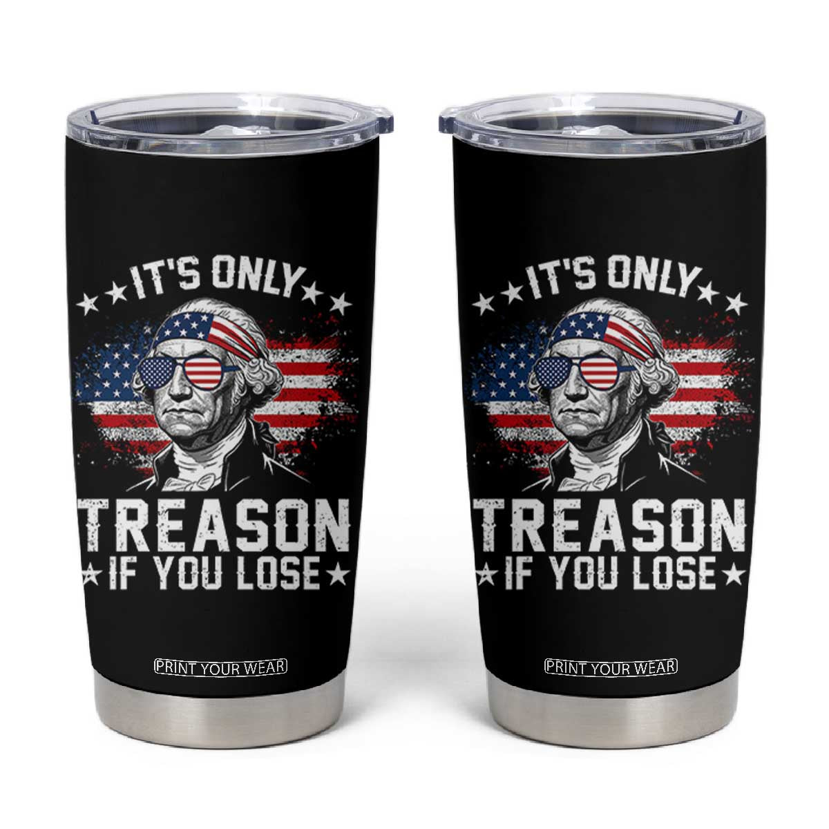 It Is Only Treason If You Lose George Washington Tumbler Cup Funny 4th of July Vintage American Flag TS11 Black Print Your Wear