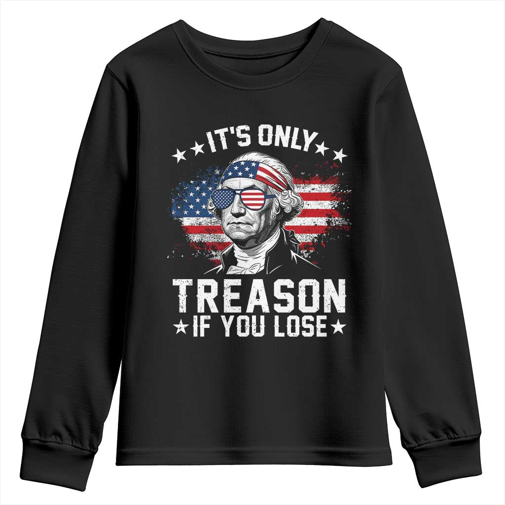 It Is Only Treason If You Lose George Washington Youth Sweatshirt Funny 4th of July Vintage American Flag TS11 Black Print Your Wear