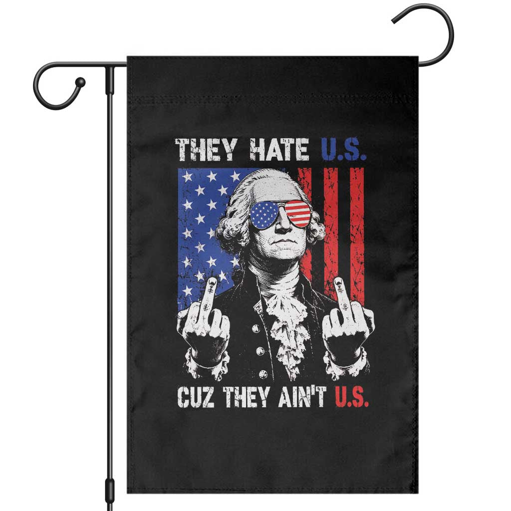 They Hate US Cuz They Ain't US Garden Flag George Washington 4th of July