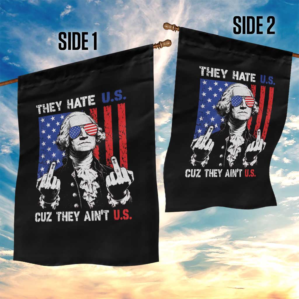 They Hate US Cuz They Ain't US Garden Flag George Washington 4th of July