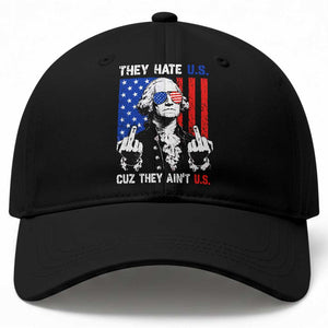 They Hate US Cuz They Ain't US Baseball Cap George Washington 4th of July