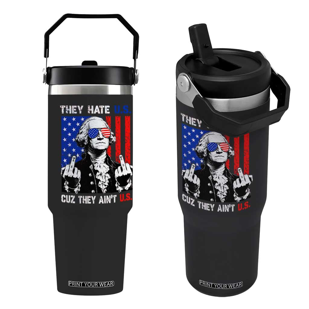 They Hate US Cuz They Ain't US Flip Straw Tumbler George Washington 4th of July