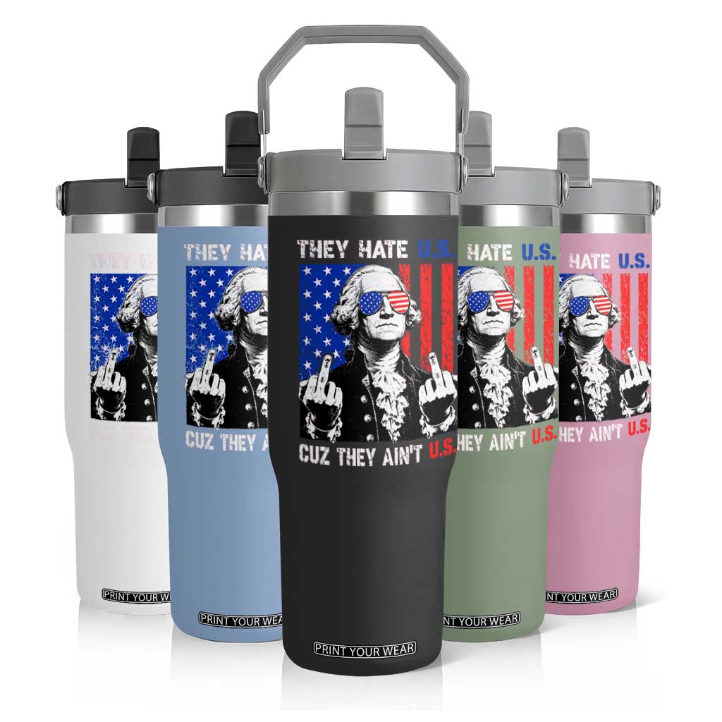 They Hate US Cuz They Ain't US Flip Straw Tumbler George Washington 4th of July