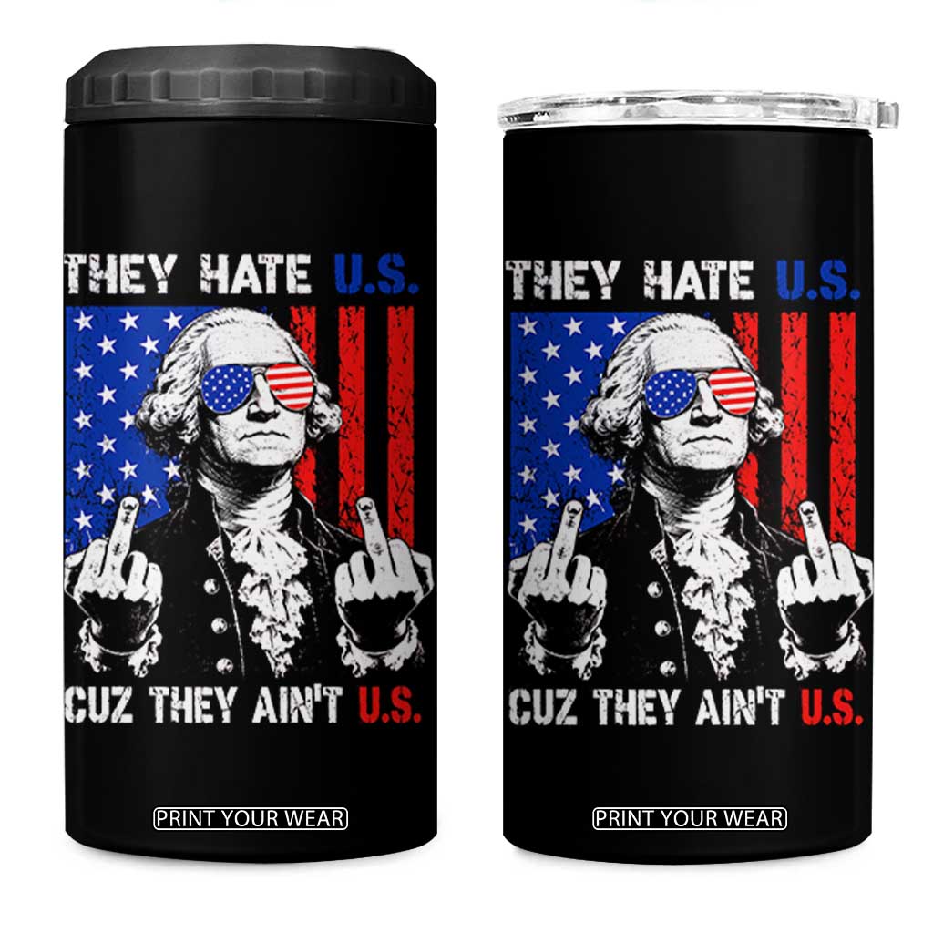 They Hate US Cuz They Ain't US 4 in 1 Can Cooler Tumbler George Washington 4th of July