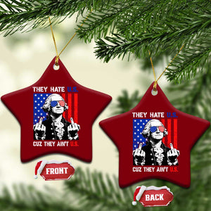 They Hate US Cuz They Ain't US Ceramic Ornament George Washington 4th of July