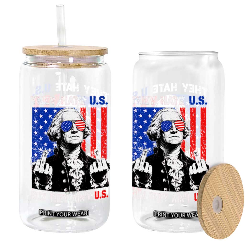 They Hate US Cuz They Ain't US Glass Can George Washington 4th of July