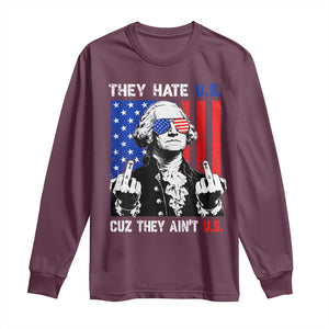 They Hate US Cuz They Ain't US Long Sleeve Shirt George Washington 4th of July