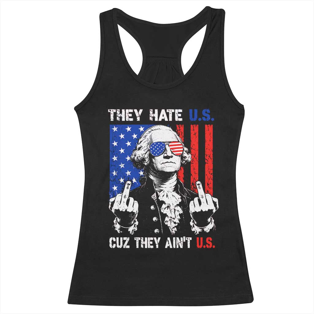 They Hate US Cuz They Ain't US Racerback Tank Top George Washington 4th of July