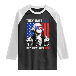 They Hate US Cuz They Ain't US Raglan Shirt George Washington 4th of July