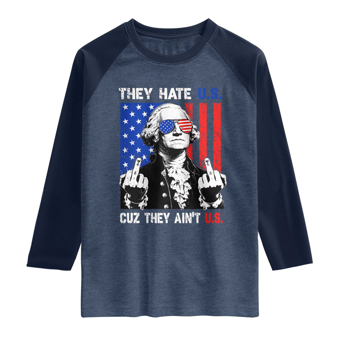 They Hate US Cuz They Ain't US Raglan Shirt George Washington 4th of July