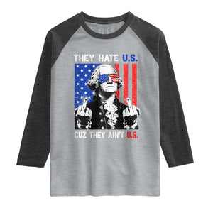 They Hate US Cuz They Ain't US Raglan Shirt George Washington 4th of July