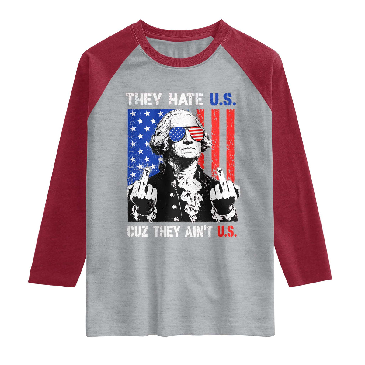 They Hate US Cuz They Ain't US Raglan Shirt George Washington 4th of July