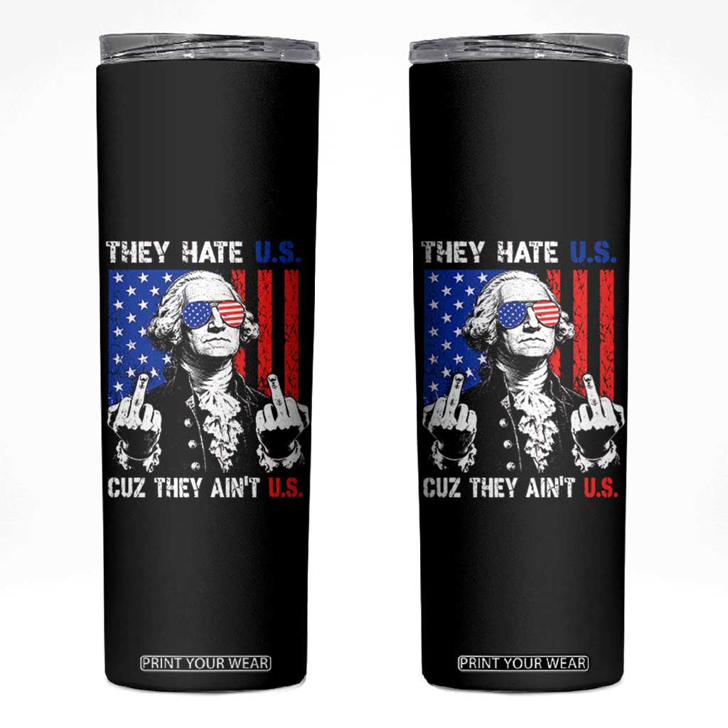 They Hate US Cuz They Ain't US Skinny Tumbler George Washington 4th of July