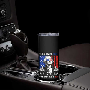 They Hate US Cuz They Ain't US Skinny Tumbler George Washington 4th of July