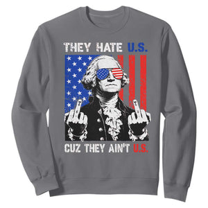They Hate US Cuz They Ain't US Sweatshirt George Washington 4th of July