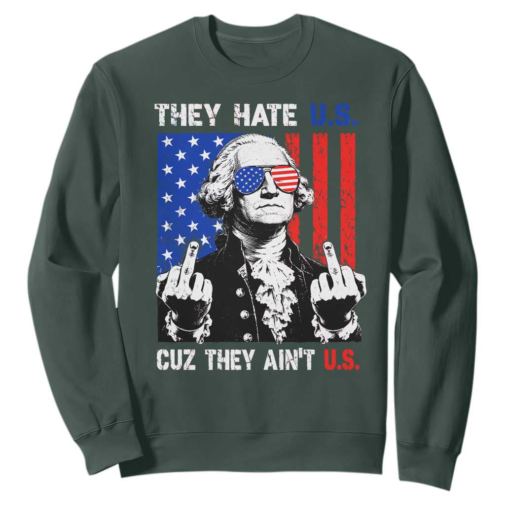 They Hate US Cuz They Ain't US Sweatshirt George Washington 4th of July