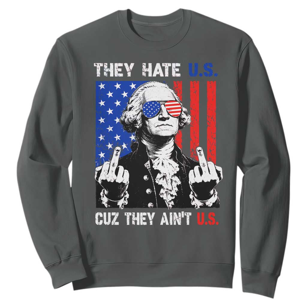 They Hate US Cuz They Ain't US Sweatshirt George Washington 4th of July