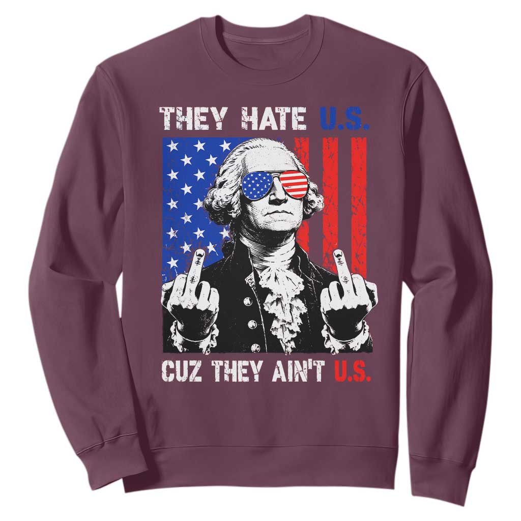 They Hate US Cuz They Ain't US Sweatshirt George Washington 4th of July