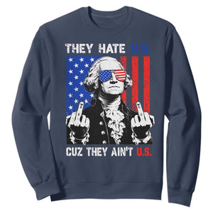 They Hate US Cuz They Ain't US Sweatshirt George Washington 4th of July